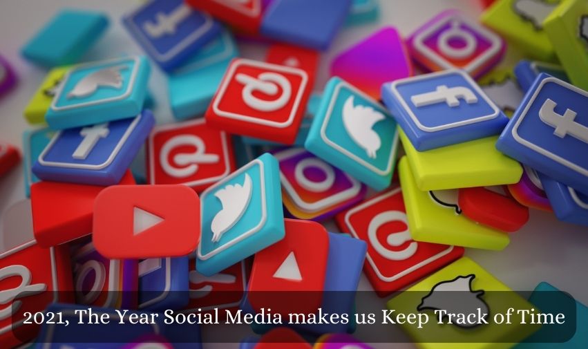 2021, The Year Social Media makes us Keep Track of Time
